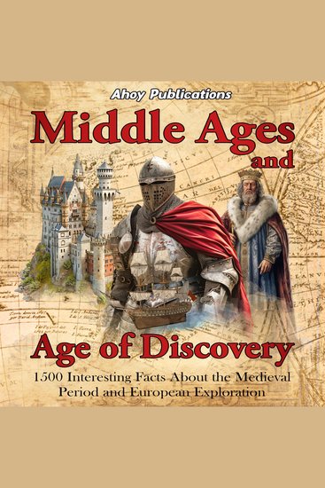 Middle Ages and Age of Discovery: 1500 Interesting Facts About the Medieval Period and European Exploration - cover