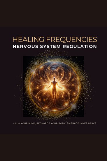 Healing Frequencies | Nervous System Regulation - Calm Your Mind Recharge Your Body Embrace Inner Peace - cover