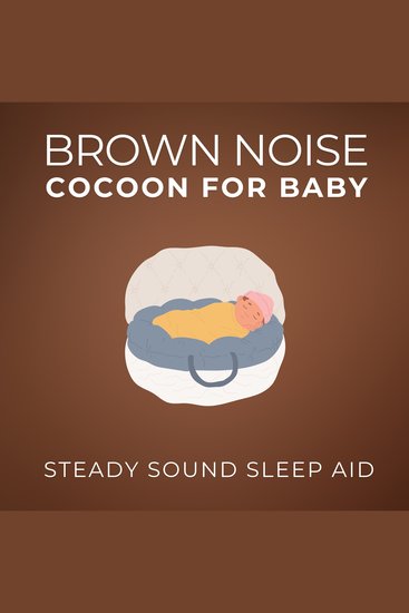 Brown Noise Cocoon For Baby - Steady Sound Sleep Aid - cover