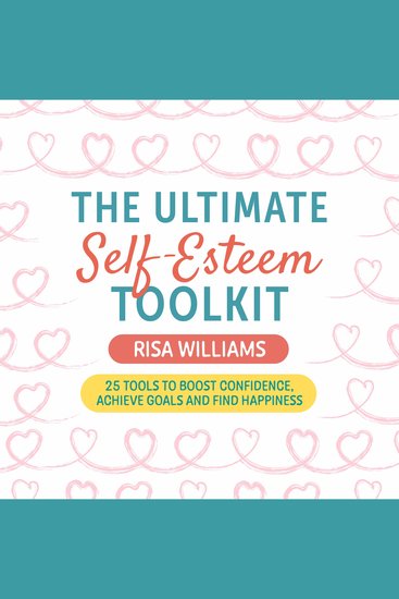 The Ultimate Self-Esteem Toolkit - 25 Tools to Boost Confidence Achieve Goals and Find Happiness - cover