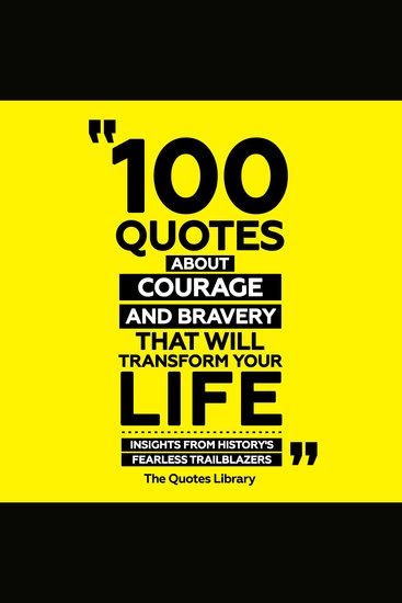 100 Quotes About Courage And Bravery That Will Transform Your Life - Insights From History's Fearless Trailblazers - cover