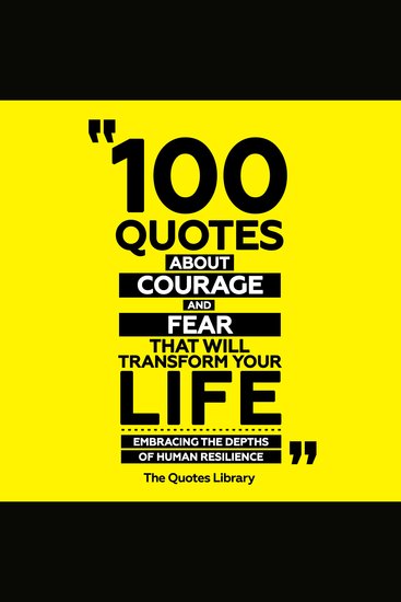 100 Quotes About Courage And Fear That Will Transform Your Life - Embracing The Depths Of Human Resilience - cover