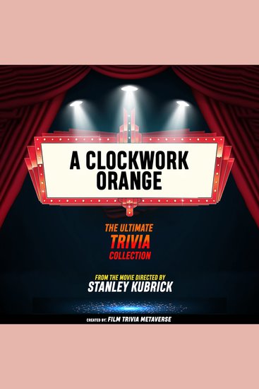 Clockwork Orange A - The Ultimate Trivia Collection - From The Movie Directed By Stanley Kubrick - cover