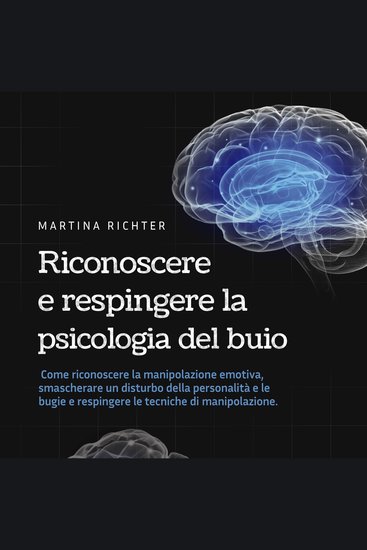 Riconoscere e respingere la psicologia del buio: Come riconoscere la manipolazione emotiva smascherare un disturbo della personalità e le bugie e respingere le tecniche di manipolazione - cover