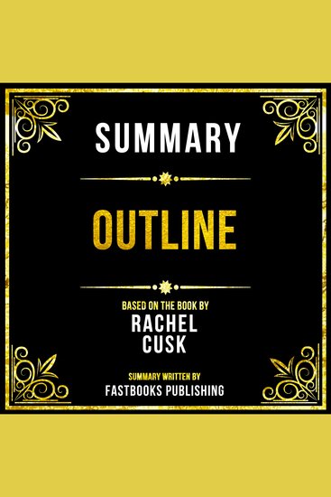 Summary - Outline - Based On The Book By Rachel Cusk - cover