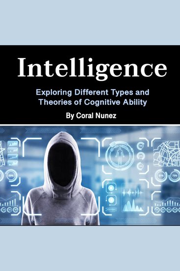 Intelligence - Exploring Different Types and Theories of Cognitive Ability - cover