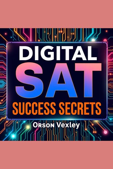 Digital SAT Success Secrets: Transform Your Score Effortlessly! - "Boost your SAT score with compelling audio lessons designed for effortless preparation and peak performance!" - cover