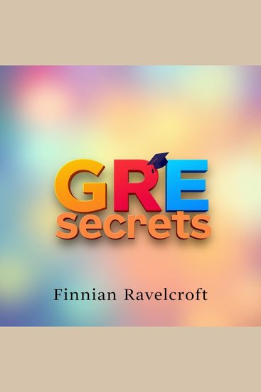 GRE Secrets: Score Big and Conquer the Challenge! - "Transform your GRE preparation with engaging audio lessons that ensure you score big and face the exam fearlessly!" - cover