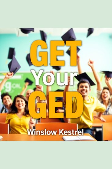 GET Your GED: Secrets to Effortless Success and Triumph - "Transform your GED journey with captivating audio lessons that guarantee your triumph on the exam!" - cover