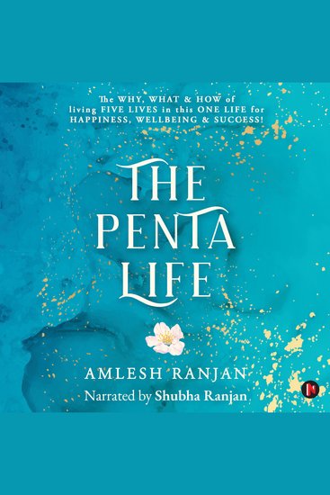 The Penta Life - The Why What & How of Living Five Lives in This One Life for Happiness Wellbeing & Success! - cover