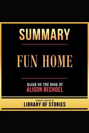 Summary - Fun Home - Based On The Book By Alison Bechdel - cover