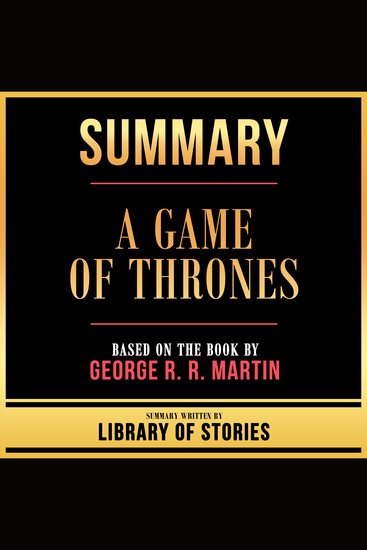 Summary - A Game Of Thrones - Based On The Book By George R R Martin - cover
