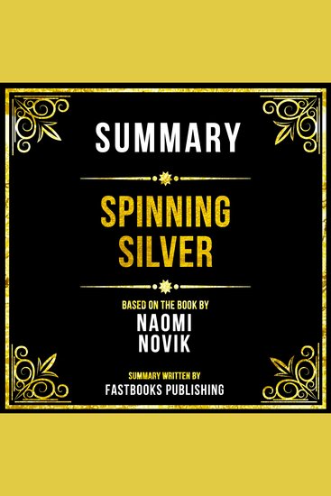 Summary - Spinning Silver - Based On The Book By Naomi Novik - cover