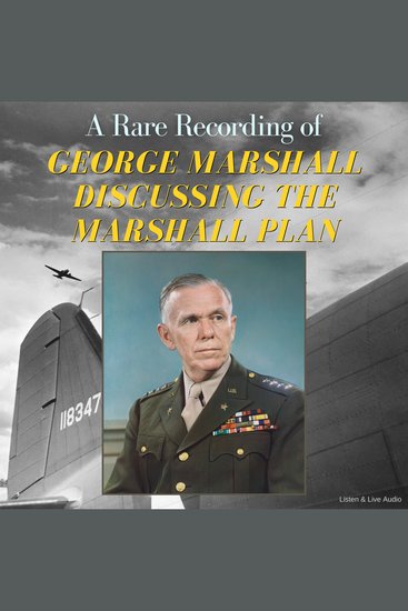 A Rare Recording of George Marshall Discussing the Marshall Plan - cover