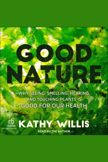 Good Nature - Why Seeing Smelling Hearing and Touching Plants is Good for Our Health - cover