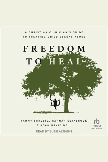 Freedom to Heal - A Christian Clinician's Guide to Treating Child Sexual Abuse - cover