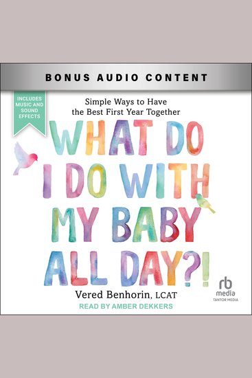 What Do I Do with My Baby All Day?! - Simple Ways to Have the Best First Year Together - cover