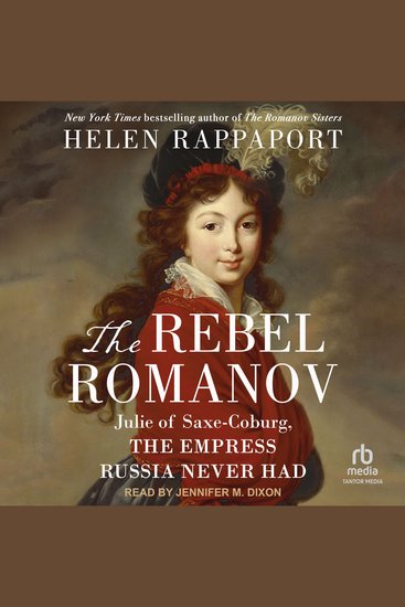 The Rebel Romanov - Julie of Saxe-Coburg the Empress Russia Never Had - cover