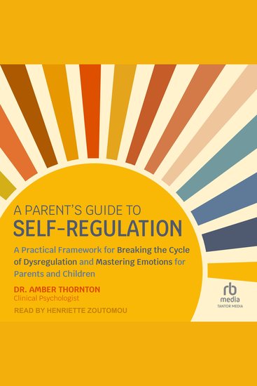 A Parent’s Guide to Self-Regulation - A Practical Framework for Breaking the Cycle of Dysregulation and Mastering Emotions for Parents and Children - cover