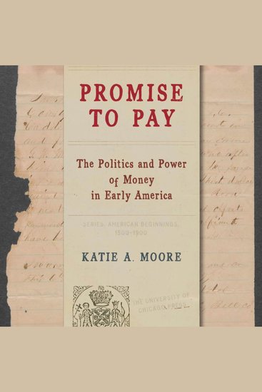 Promise to Pay - The Politics and Power of Money in Early America - cover