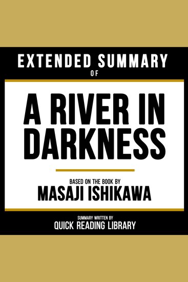 Extended Summary - A River In Darkness - Based On The Book By Masaji Ishikawa - cover