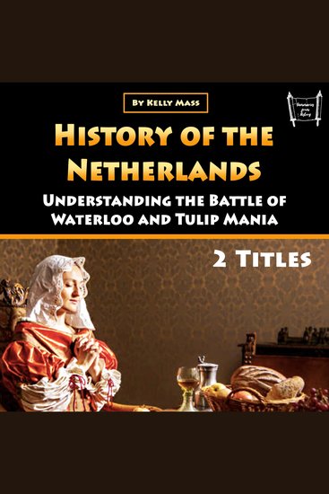 History of the Netherlands - Understanding the Battle of Waterloo and Tulip Mania (2 Titles) - cover