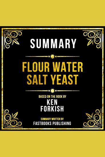 Summary - Flour Water Salt Yeast - Based On The Book By Ken Forkish - cover