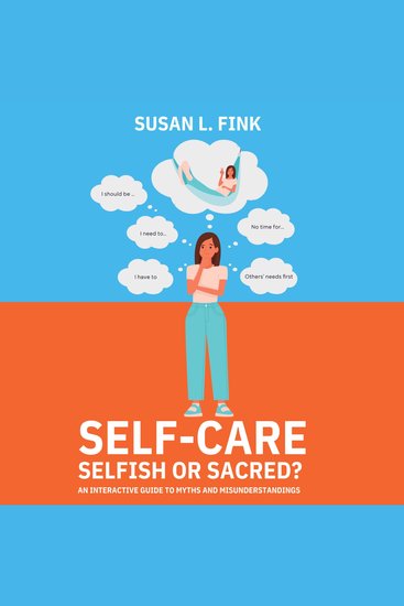 Self-Care: Selfish or Sacred? - An Interactive Guide to Myths and Misunderstandings - cover