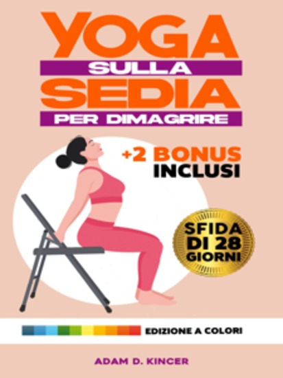 Yoga sulla Sedia per Dimagrire - 10 Minuti al Giorno per Ridurre il Grasso Corporeo e Raggiungere Rapidamente il tuo Peso Ideale con Esercizi a Basso Impatto ILLUSTRATI | Sfida di 28 Giorni | - cover