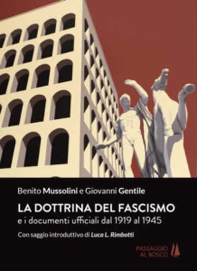 La dottrina del Fascismo - E i documenti ufficiali dal 1919 al 1945 - cover