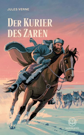 Jules Verne: Der Kurier des Zaren - Historischer Roman über den legendären Michael Strogoff (Novelaris Klassik) - cover