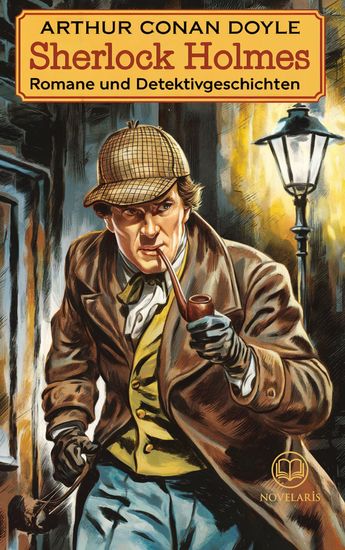 Arthur Conan Doyle: Sherlock Holmes - Romane und Detektivgeschichten - Sammlung mit den Romanen Das Zeichen der Vier Eine Studie in Scharlachrot Das Tal des Grauens und zwölf weiteren Kriminalgeschichten - cover