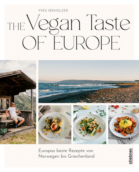 The Vegan Taste of Europe - Europas beste Rezepte von Norwegen bis Griechenland Das Kochbuch für die vegane Ernährung mit abwechslungsreichen Rezepten Gesund & vegan Gerichte aus ganz Europa kochen - cover
