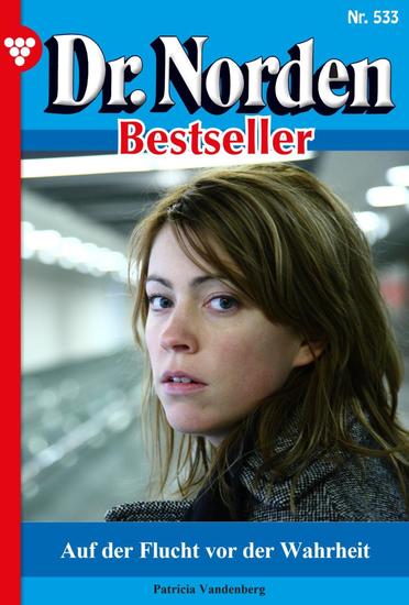 Auf der Flucht vor der Wahrheit - Dr Norden Bestseller 533 – Arztroman - cover