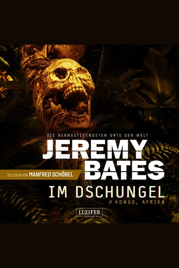 IM DSCHUNGEL (Die beängstigendsten Orte der Welt 5) - Horrorthriller - cover