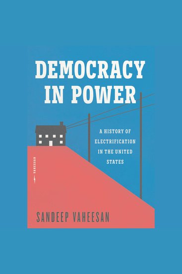 Democracy in Power - A History of Electrification in the United States - cover