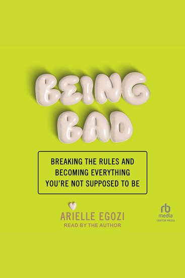 Being Bad - Breaking the Rules and Becoming Everything You're Not Supposed to Be - cover