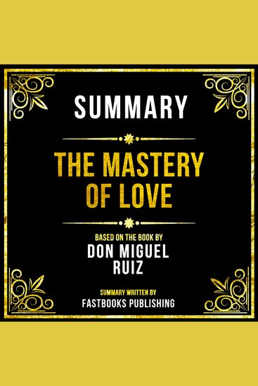 Summary - The Mastery Of Love - Based On The Book By Don Miguel Ruiz - cover