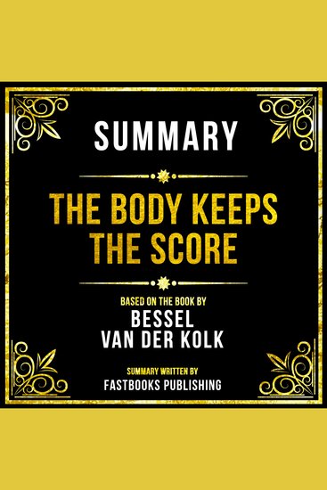 Summary - The Body Keeps The Score - Based On The Book By Bessel Van Der Kolk - cover
