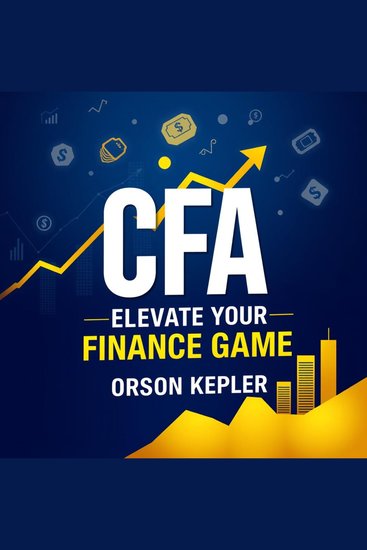 CFA Elevate Your Finance Game: Secrets for Instant Success - "Unlock your finance potential! Engage with dynamic audio lessons for immediate CFA exam success and mastery" - cover