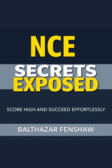 NCE Secrets Exposed: Score High and Succeed Effortlessly - "Elevate your exam prep! Discover dynamic audio lessons that unlock your path to high scores with NCE Secrets Exposed" - cover