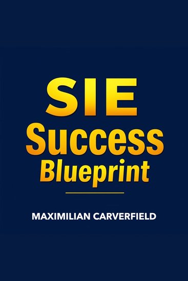 SIE Success Blueprint: Secrets to Conquer Your Certification Effortlessly - "Unlock your certification potential with captivating audio lessons from the SIE Success Blueprint—ace your exam effortlessly!" - cover