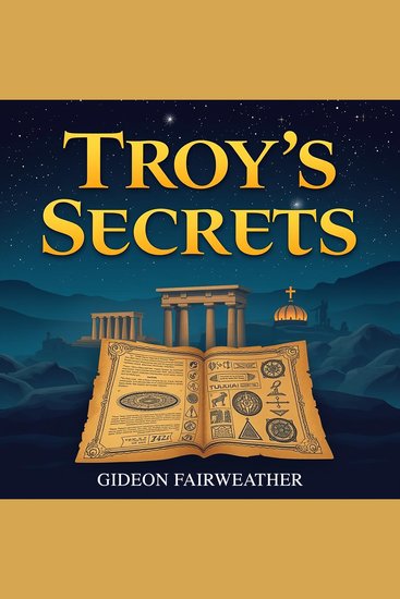 Troy's Secrets: Unveiling the Hidden Legends of Ancient Heroes - "Dive into Troy's Secrets and experience thrilling audio lessons that breathe life into ancient heroes!" - cover