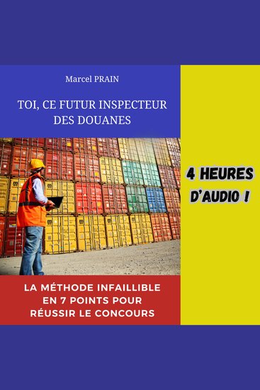 TOI CE FUTUR INSPECTEUR DES DOUANES - La méthode infaillible en 7 points pour réussir le concours - cover