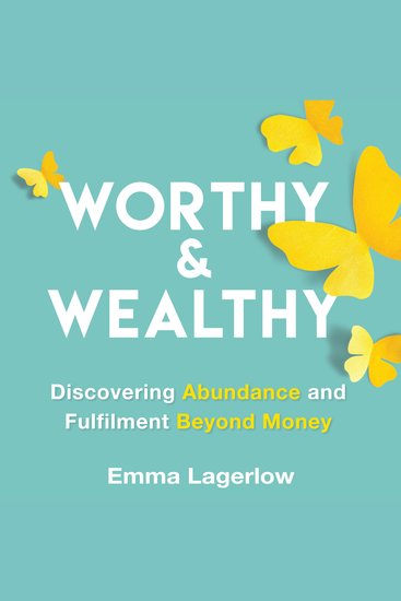 Worthy and Wealthy - Discovering Abundance and Fulfilment Beyond Money - cover