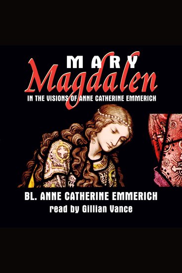 Mary Magdalen - in the Visions of Anne Catherine Emmerich - cover