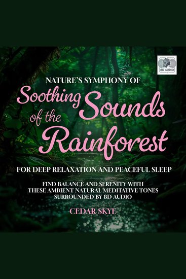 Nature’s Symphony Of Soothing Sounds Of The Rainforest For Deep Relaxation And Peaceful Sleep - Find Balance and Serenity With These Ambient Natural Meditative Tones Surrounded By 8D Audio - cover