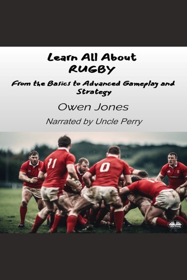 Learn All About RUGBY - From The Basics To Advanced Gameplay And Strategy - cover