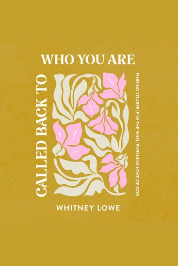 Called Back to Who You Are - Finding Yourself in the Wild Pursuing Love of God - cover
