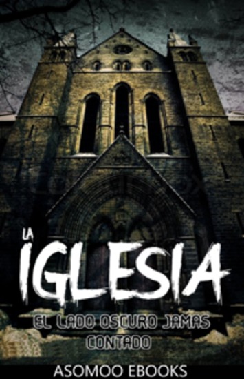 La iglesia el lado oscuro jamas contado - Atrévete a explorar los secretos mejor guardados y las verdades incómodas detrás de una institución milenaria en La Iglesia - cover